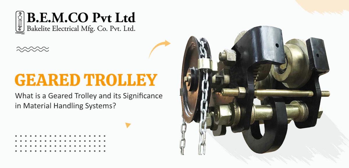What is a Geared Trolley and its Significance in Material Handling Systems?