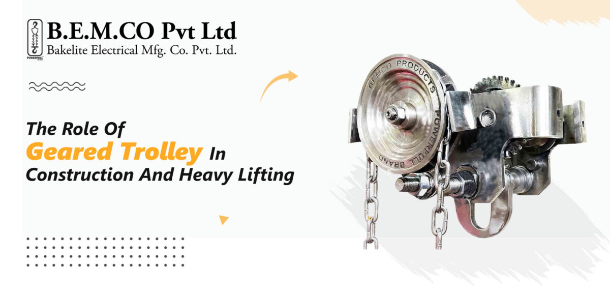 The Role of Geared Trolley in Construction and Heavy Lifting